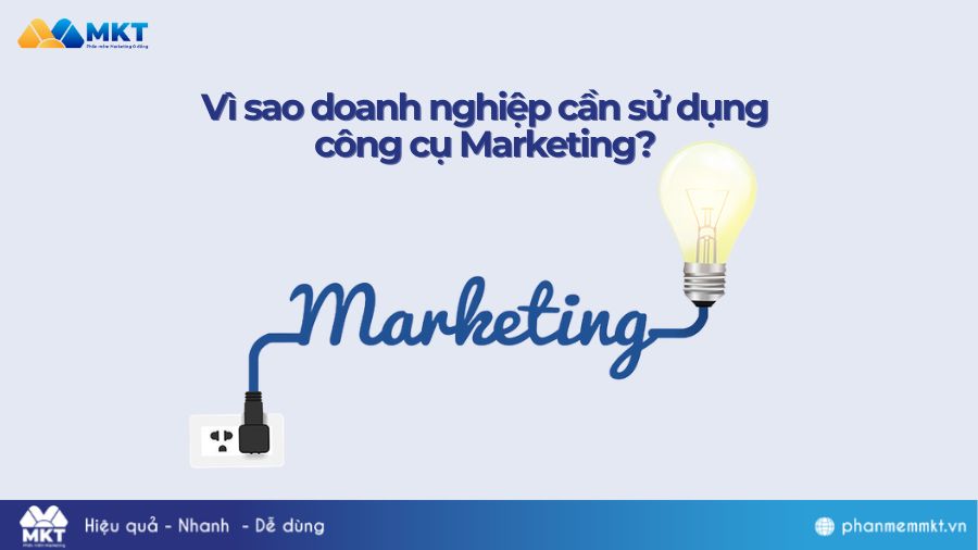 Vì sao doanh nghiệp cần sử dụng công cụ Marketing?