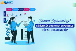 Customer Experience là gì? Lợi ích của Customer Experience đối với doanh nghiệp