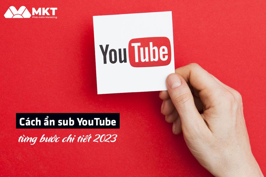 Hướng dẫn cách ẩn sub YouTube từng bước chi tiết 2023