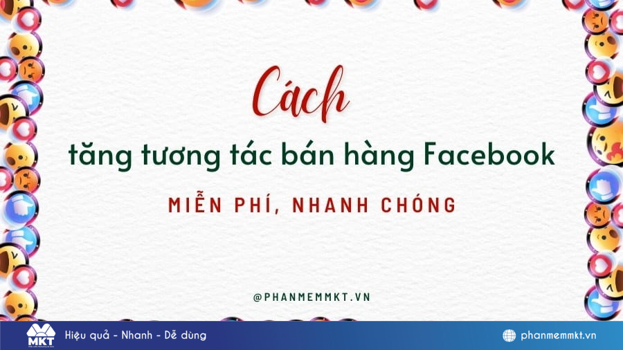 9+ Cách tăng tương tác bán hàng Facebook nhanh chóng, hiệu quả