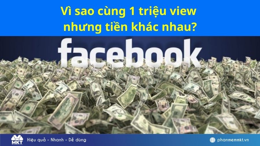 Vì sao cùng 1 triệu view nhưng tiền khác nhau? 1 triệu view facebook được bao nhiêu tiền