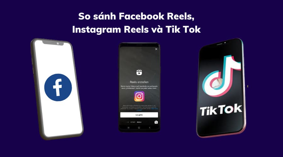 So sánh Facebook Reels, Instagram Reels và TikTok
