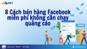 Cách bán hàng Facebook miễn phí không cần chạy quảng cáo