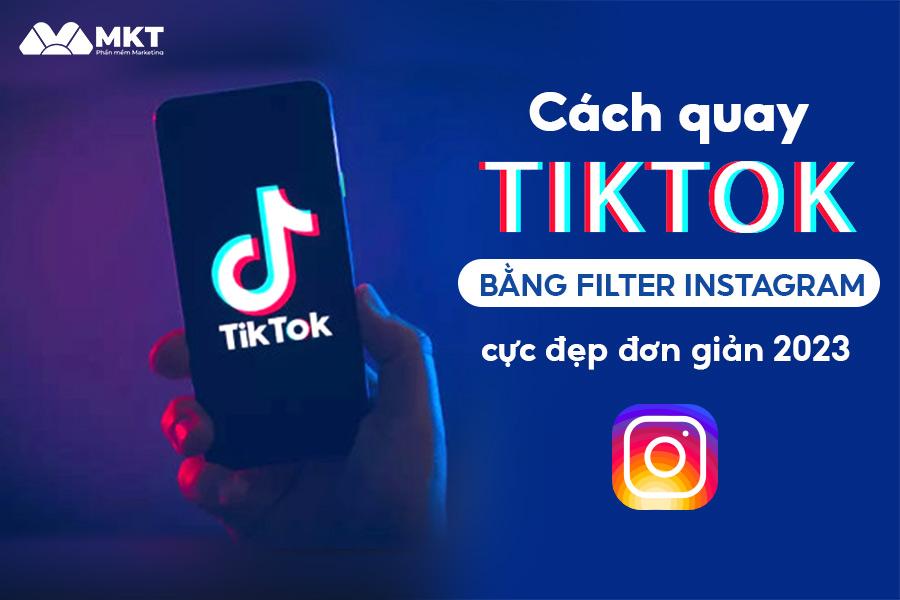 Cách quay Tiktok bằng filter Instagram 