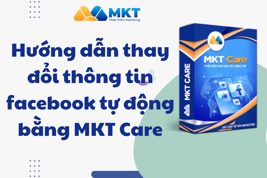 Hướng dẫn thay đổi thông tin facebook bằng MKT Care