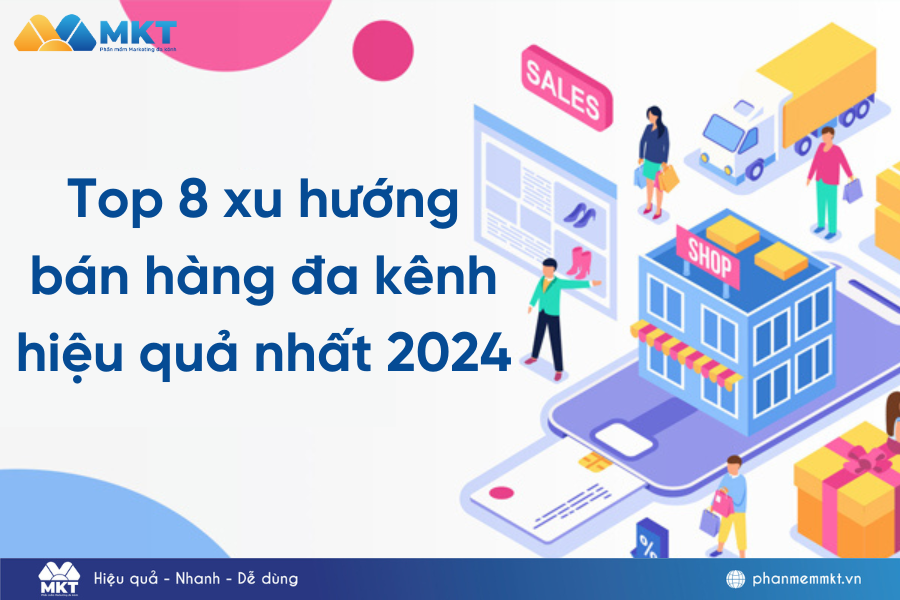 Top 8 xu hướng bán hàng đa kênh hiệu quả nhất 2024