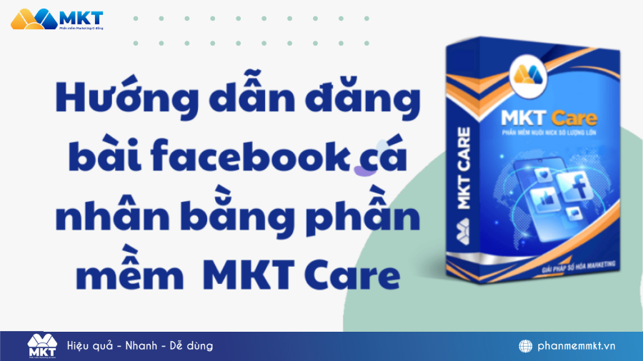 Hướng dẫn đăng bài facebook cá nhân bằng phần mềm MKT Care
