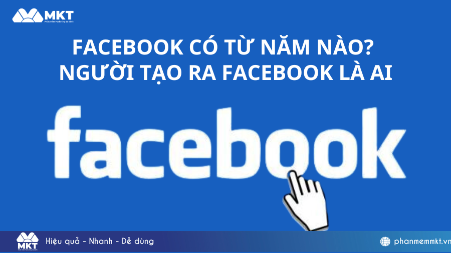 Facebook có từ năm nào ở Việt Nam? Người tạo ra Facebook là ai?