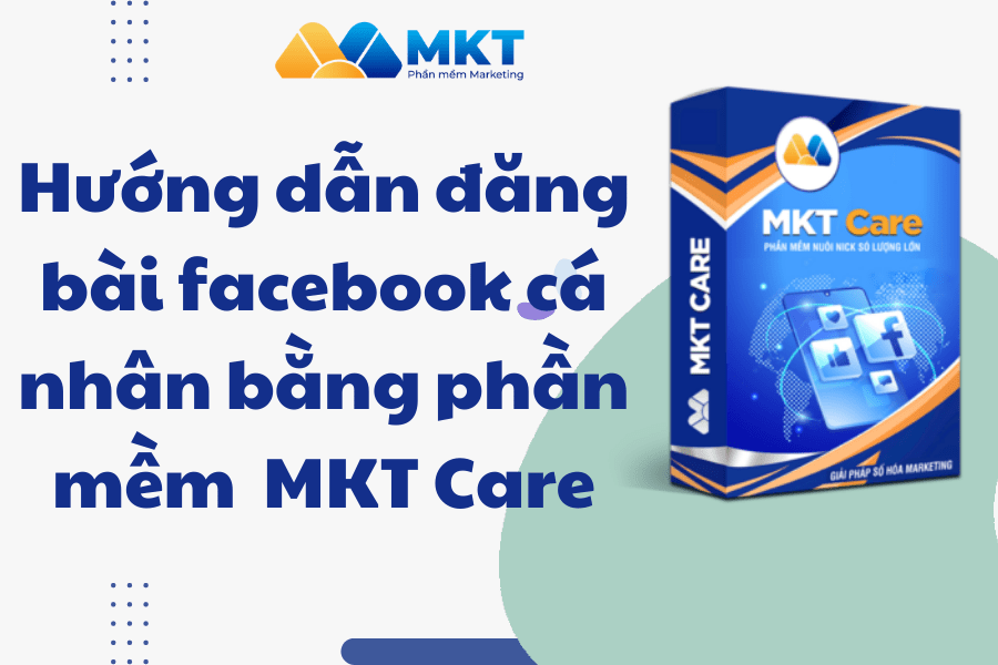 Hướng dẫn đăng bài facebook cá nhân bằng phần mềm MKT Care