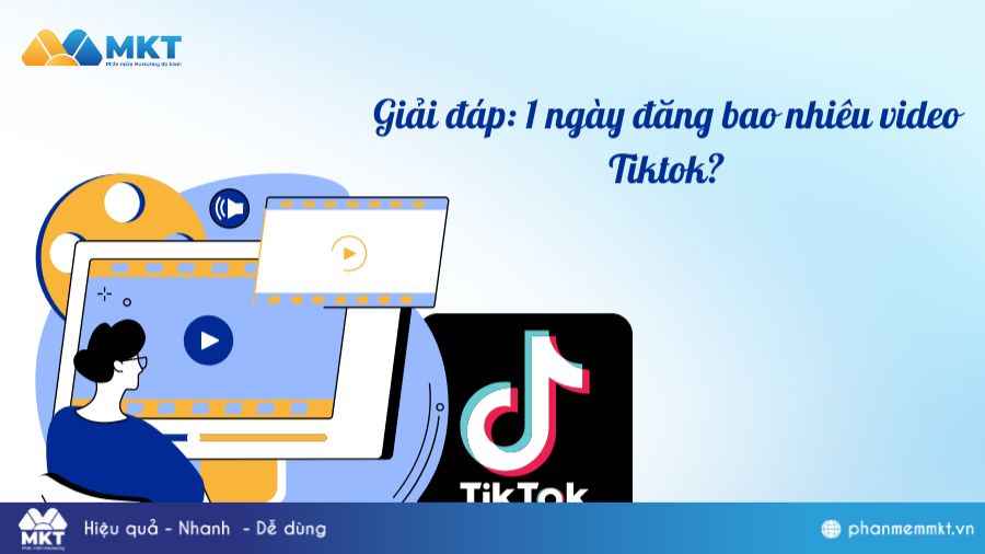 Nên đăng bao nhiêu video TikTok 1 ngày