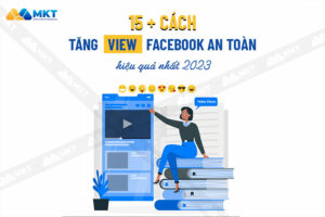 Cách tăng view Facebook hiệu quả nhất 2023