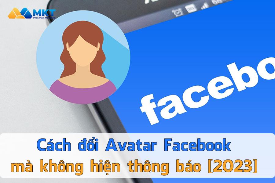 Cách đổi Avatar Facebook mà không hiện thông báo [2023]