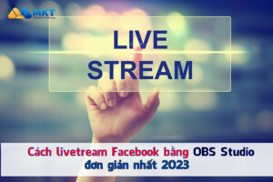 Cách livestream Facebook bằng OBS Studio