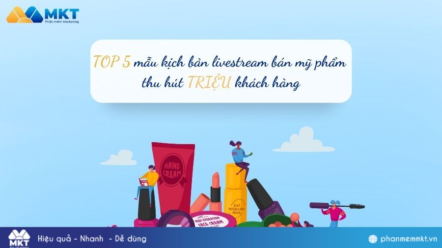 TOP 5 mẫu kịch bản livestream bán mỹ phẩm thu hút TRIỆU khách hàng