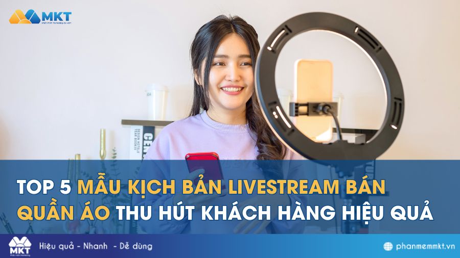 Top 5 mẫu kịch bản livestream bán hàng thu hút khách hàng hiệu quả