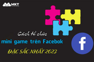 Các tổ chức mini game trên Facebook