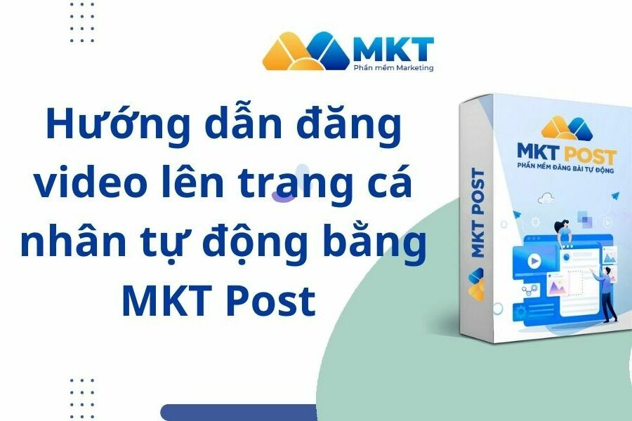 Hướng dẫn đăng video lên trang cá nhân tự động bằng MKT Post