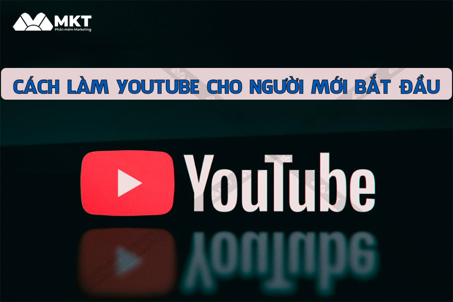 Cách làm YouTube cho người mới bắt đầu