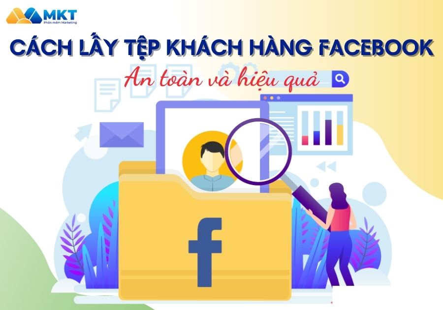 Hướng Dẫn Cách Lấy Tệp Khách Hàng Facebook An Toàn Và Hiệu Quả