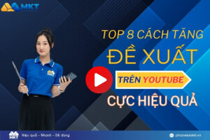 Top 8 cách tăng đề xuất YouTube, tăng view YouTube cực hiệu quả