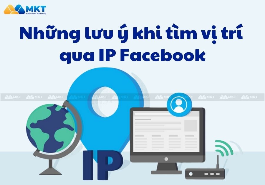 Những lưu ý khi tìm vị trí qua IP Facebook