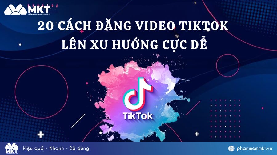 Cách đăng video lên TikTok lên xu hướng