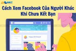 Phần mềm MKT 85 Hướng Dẫn Cách Xem Facebook Của Người Khác Khi Chưa Kết Bạn