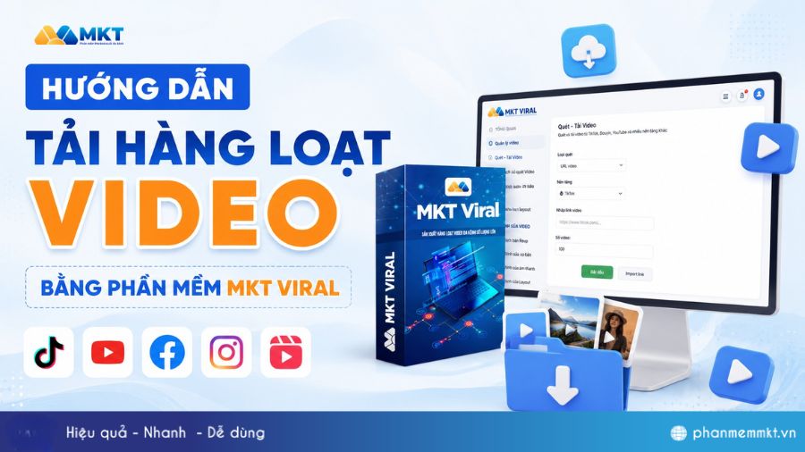 Hướng dẫn tải hàng loạt video bằng phần mềm MKT Viral 1 Hướng dẫn tải hàng loạt video bằng phần mềm MKT Viral