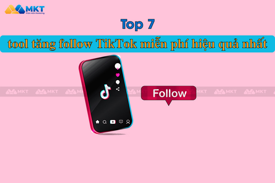 Top 7 tool tăng follow TikTok miễn phí hiệu quả nhất