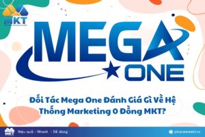Phần mềm MKT 78 Đối tác Mega One đánh giá gì về hệ thông Marketing 0 đồng MKT