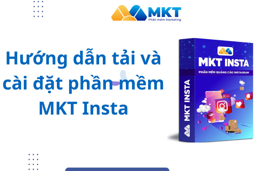 Hướng dẫn tải và cài đặt phần mềm MKT Insta