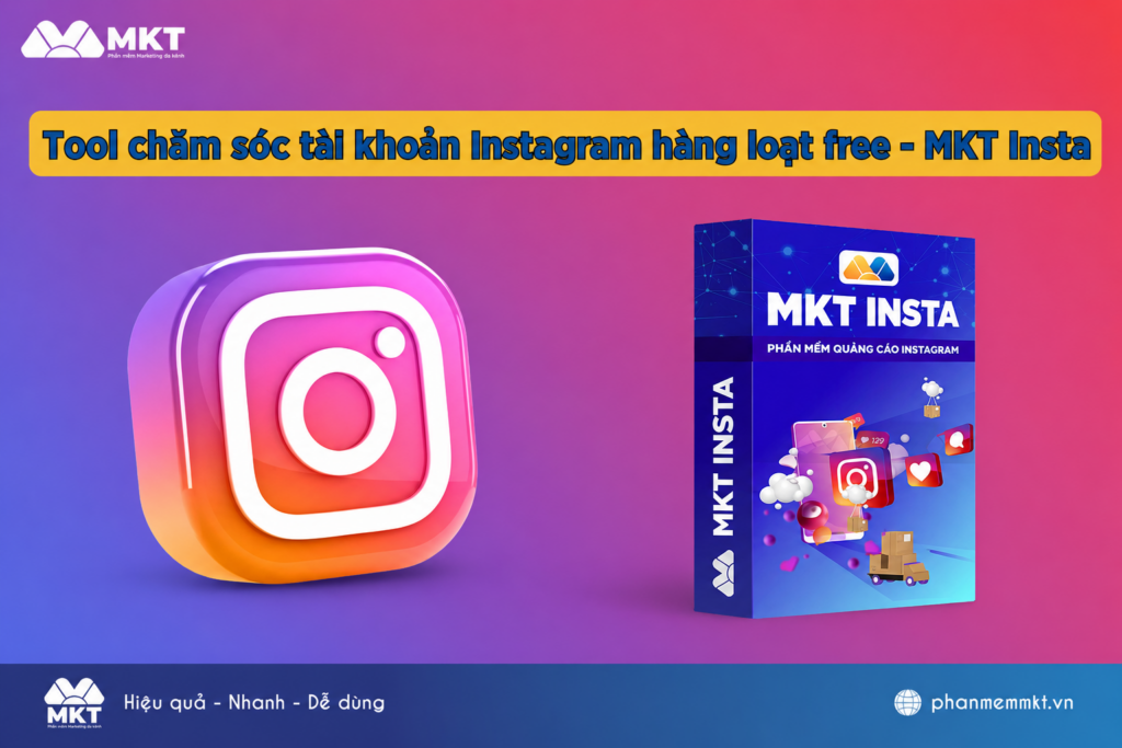 Tool nuôi nick Instagram số lượng lớn hiệu quả - MKT Insta 11 Tool chăm sóc tài khoản Instagram - MKT Insta