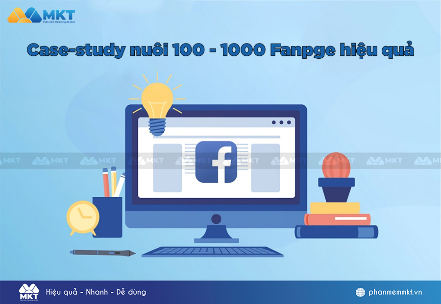 Case-study nuôi 100 - 1000 Fanapge với phần mềm MKT Post