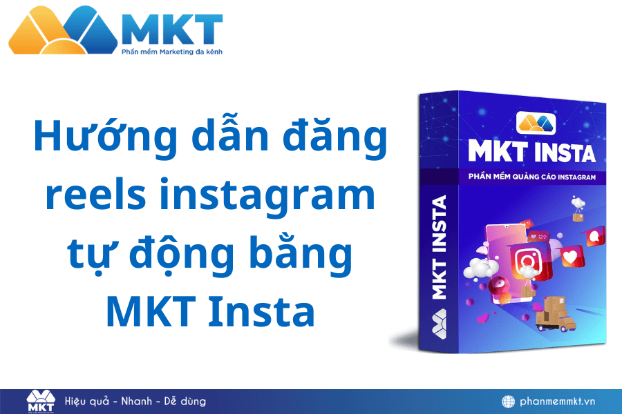 Hướng dẫn đăng reels instagram tự động bằng MKT Insta