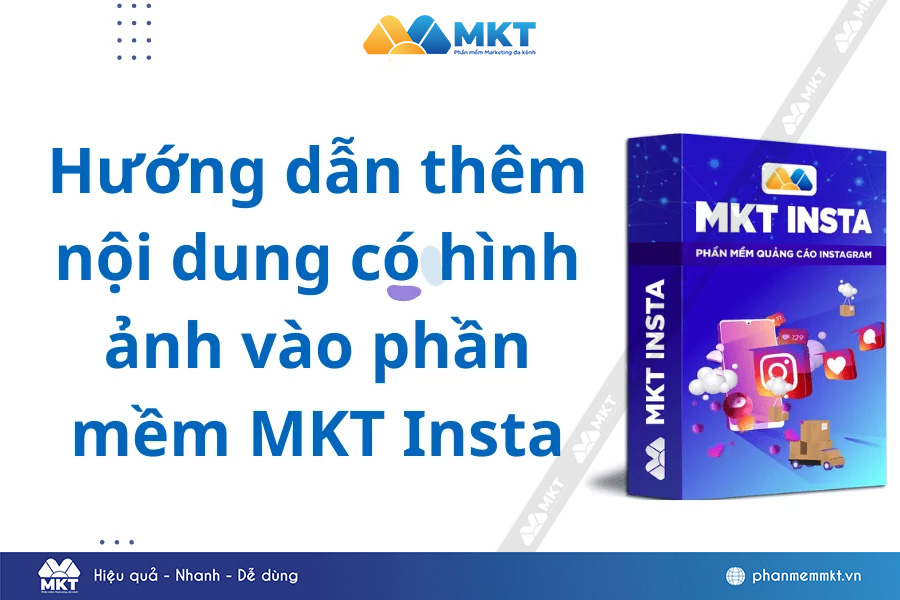 Hướng dẫn thêm nội dung có hình ảnh vào phần mềm MKT Insta