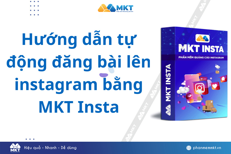 Hướng dẫn tự động đăng bài lên Instagram bằng MKT Insta