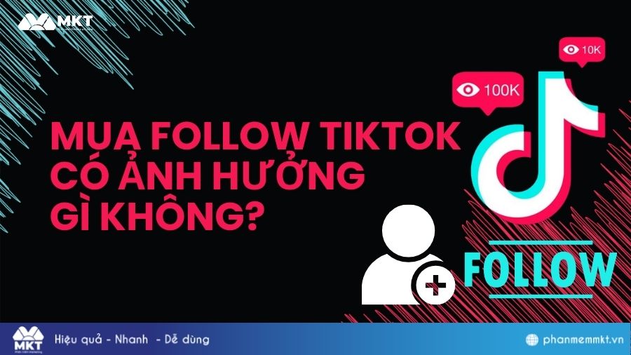 Mua follow TikTok có ảnh hưởng gì không