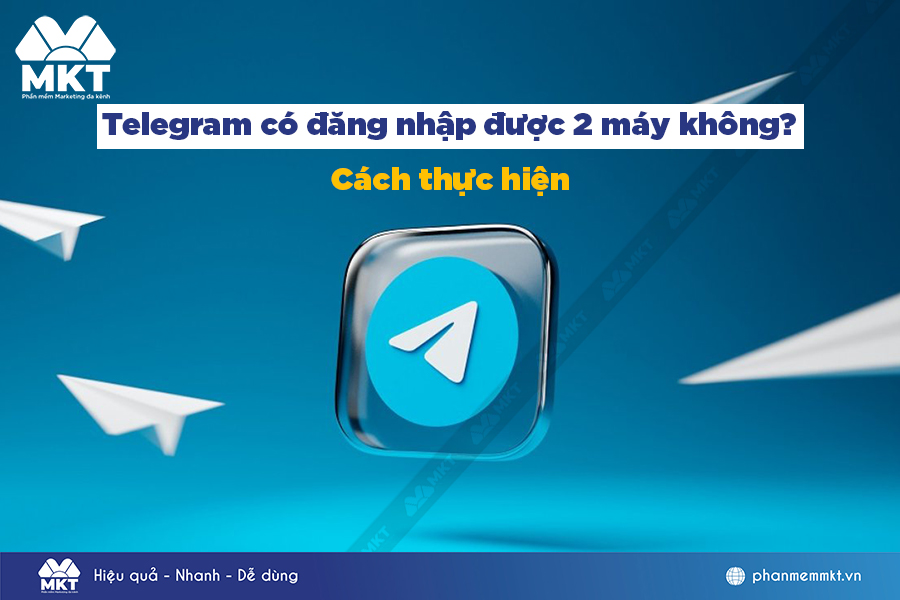 Telegram có đăng nhập được 2 máy không?