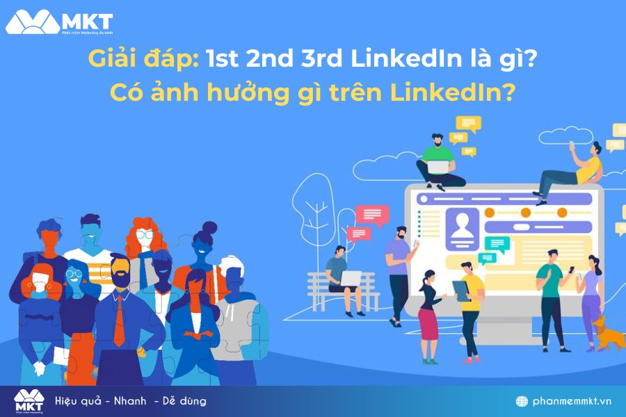 Giải đáp: 1st 2nd 3rd LinkedIn là gì? Có ảnh hưởng gì trên LinkedIn?