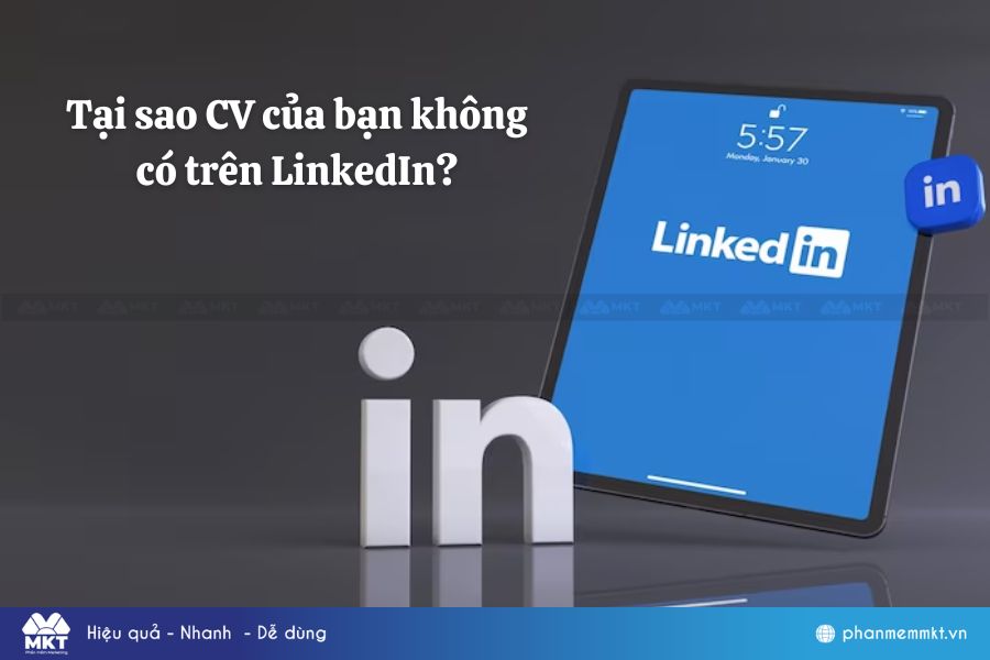 Tại sao CV của bạn không có trên LinkedIn?