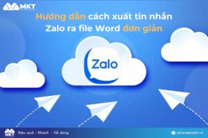 Phần mềm MKT 72 Hướng dẫn cách xuất tin nhắn Zalo ra file Word đơn giản