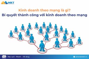 Phần mềm MKT 69 Kinh doanh theo mạng là gì? Bí quyết thành công với kinh doanh theo mạng