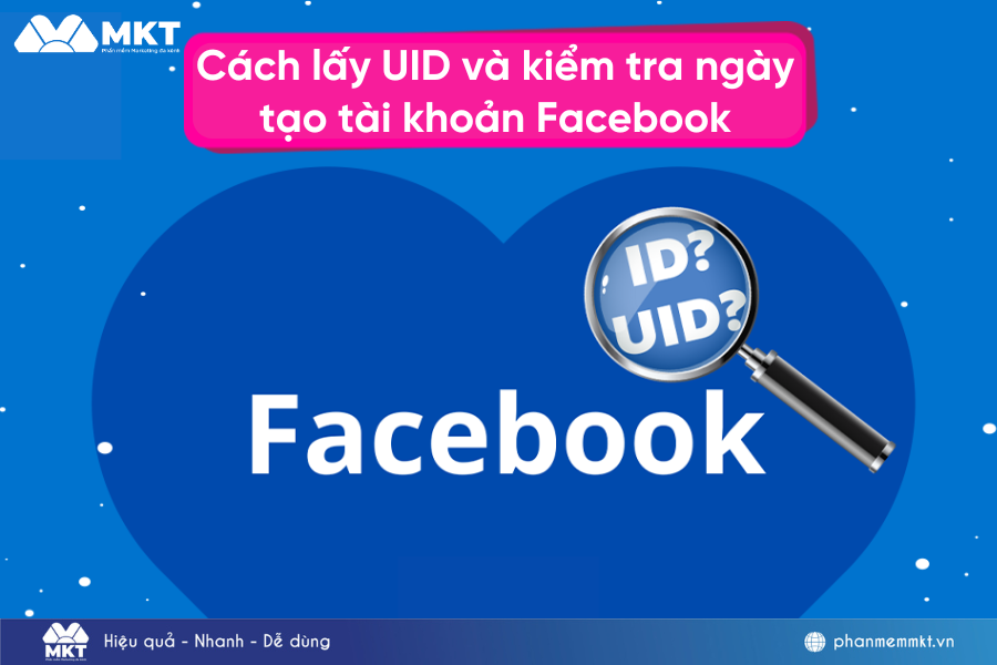 Hướng dẫn cách lấy UID và kiểm tra ngày tạo tài khoản Facebook