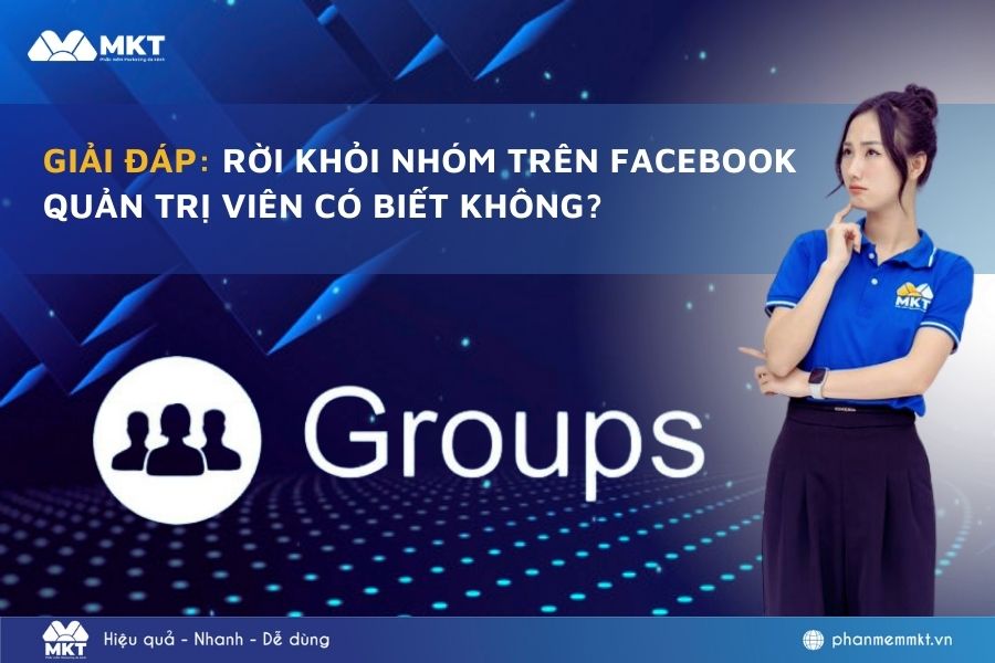 Giải Đáp: Rời khỏi nhóm trên Facebook quản trị viên có biết không?