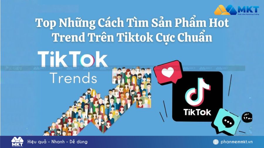 Top những cách tìm sản phẩm hot trend trên Tiktok cực chuẩn 9 Top Những Cách Tìm Sản Phẩm Hot Trend Trên Tiktok Cực Chuẩn