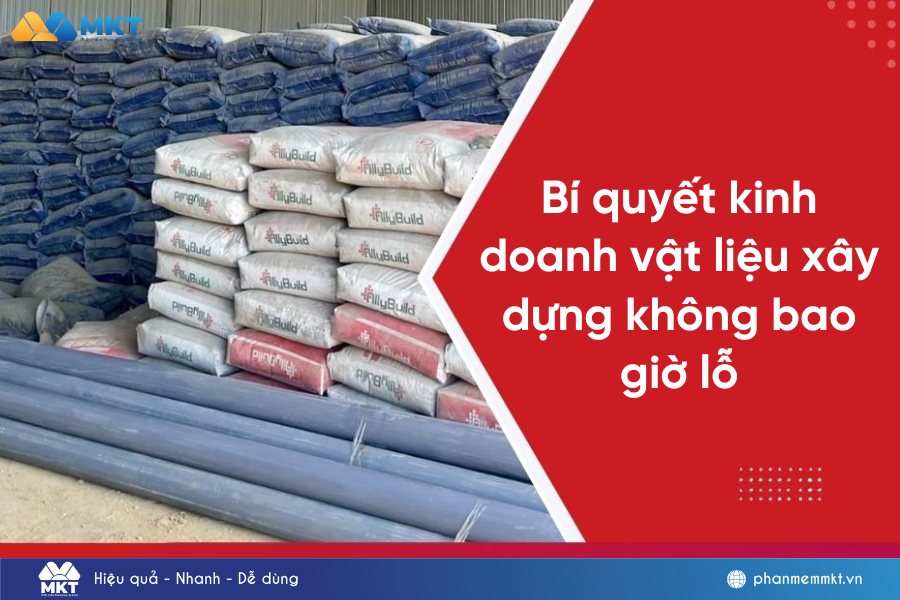 Bí quyết kinh doanh vật liệu xây dựng không bao giờ lỗ