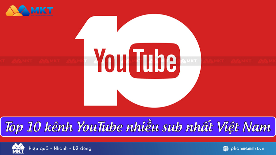 Top 10 kênh YouTube nhiều sub nhất Việt Nam