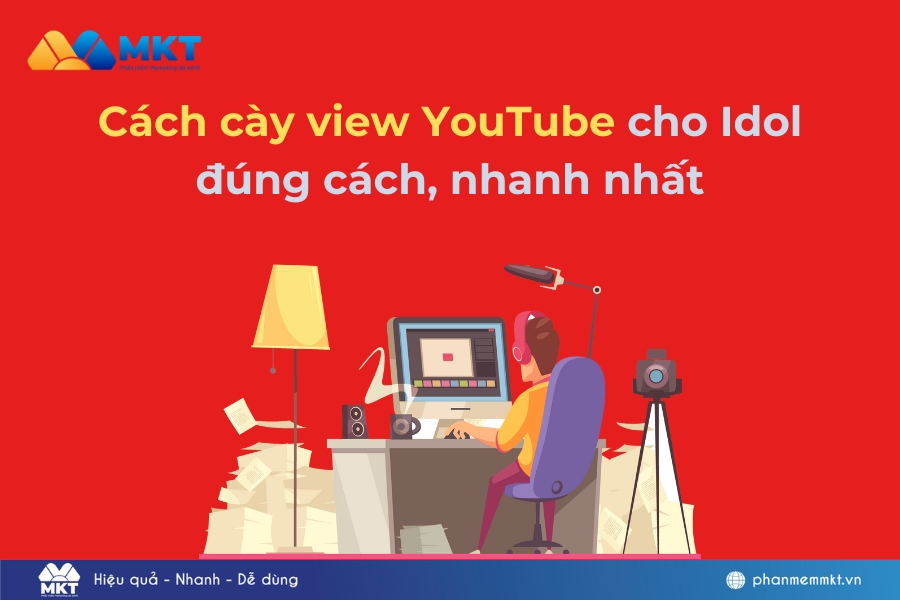 Cách cày view YouTube cho Idol đúng cách, nhanh nhất