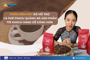Phần mềm MKT hỗ trợ quảng bá thương hiệu cà phê Pimou tới nhiều người tiêu dùng