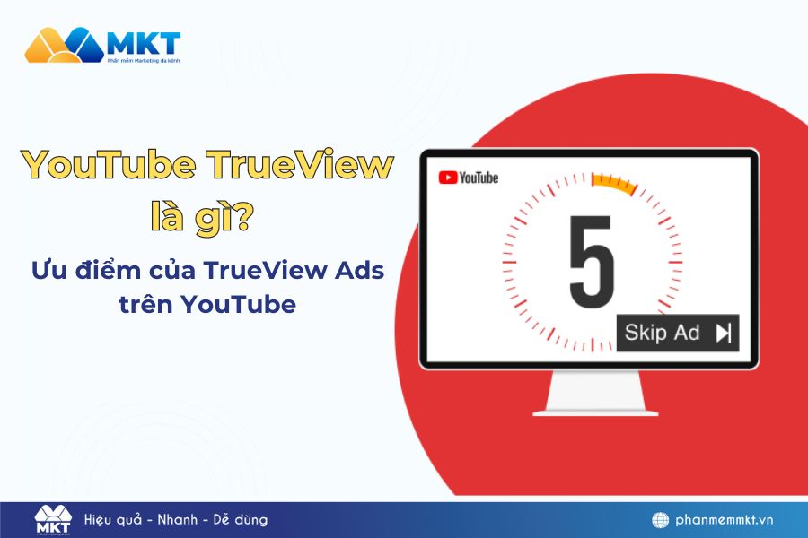 YouTube TrueView là gì? Ưu điểm của TrueView Ads trên YouTube